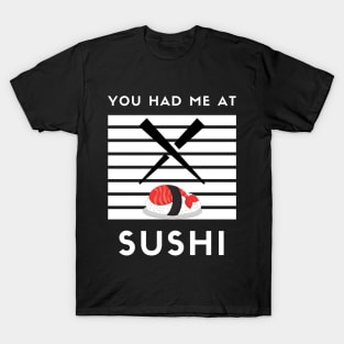 You had me at Sushi T-Shirt